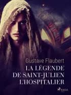La Légende de Saint-Julien l'Hospitalier af Gustave Flaubert