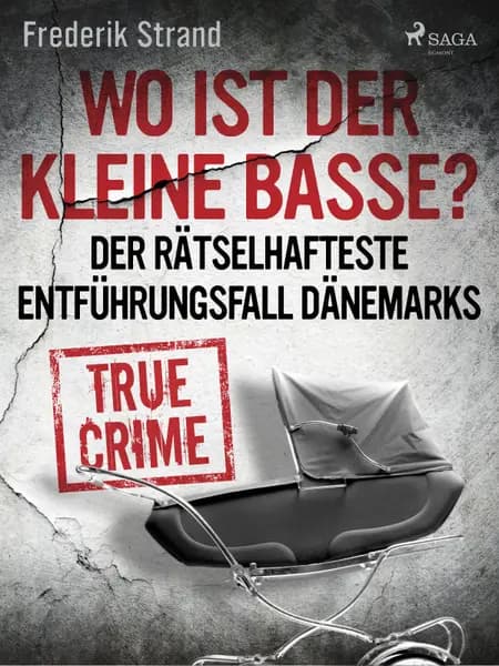 Wo ist der kleine Basse? Der rätselhafteste Entführungsfall Dänemarks af Frederik Strand