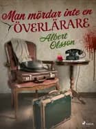 Man mördar inte en överlärare af Albert Olsson
