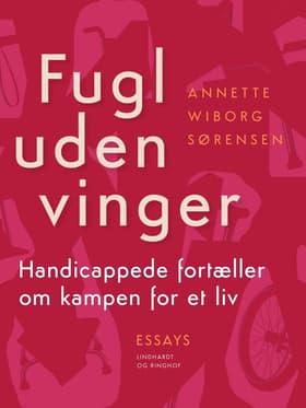 Fugl uden vinger. Handicappede fortæller om kampen for et liv af Annette Wiborg Sørensen