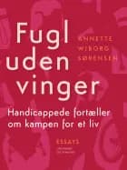 Fugl uden vinger. Handicappede fortæller om kampen for et liv