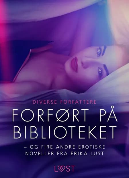 Forført på biblioteket - og fire andre erotiske noveller fra Erika Lust 