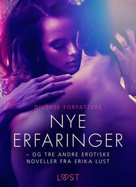 Nye erfaringer - og tre andre erotiske noveller fra Erika Lust af Diverse Forfattere