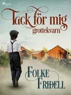 Tack för mig - grottekvarn af Folke Fridell