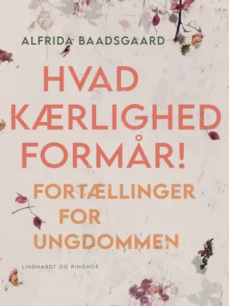 Hvad kærlighed formår! Fortællinger for ungdommen af Alfrida Baadsgaard