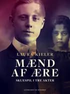 Mænd af ære. Skuespil i tre akter