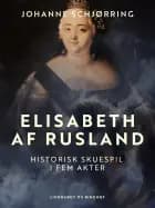 Elisabeth af Rusland. Historisk skuespil i fem akter