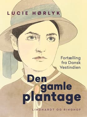Den gamle plantage. Fortælling fra Dansk Vestindien af Lucie Hørlyk