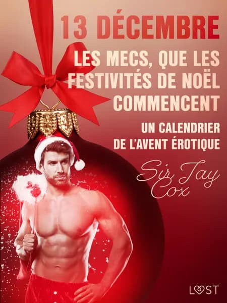 13 décembre : Les mecs, que les festivités de Noël commencent - Un calendrier de l’Avent érotique af Sir Jay Cox