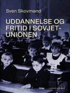 Uddannelse og fritid i Sovjetunionen af Sven Skovmand