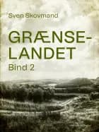 Grænselandet. Bind 2