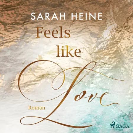 Feels like Love (Feels-like-Reihe 1) af Sarah Heine