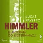 Himmler - biurokrata od eksterminacji af Lucas Hugo Pavetto
