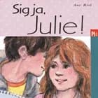 Sig ja, Julie! af Ane Riel