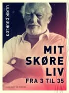 Mit skøre liv. Fra 3 til 35