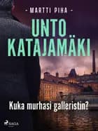 Kuka murhasi galleristin? af Unto Katajamäki