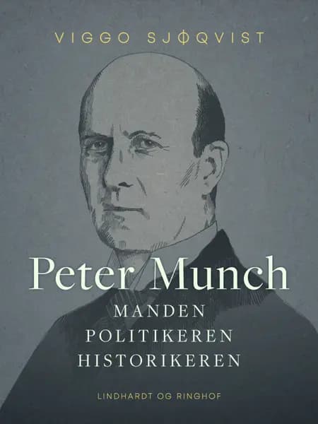 Peter Munch. Manden, politikeren, historikeren af Viggo Sjøqvist