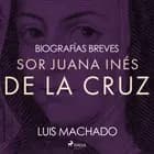 Biografías breves - Sor Juana Inés de la Cruz