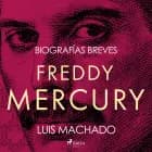 Biografías breves - Freddie Mercury af Luis Machado