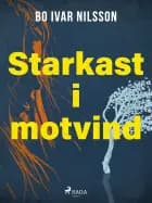 Starkast i motvind af Bo Ivar Nilsson