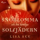 Snöblomma och den hemliga solfjädern af Lisa See