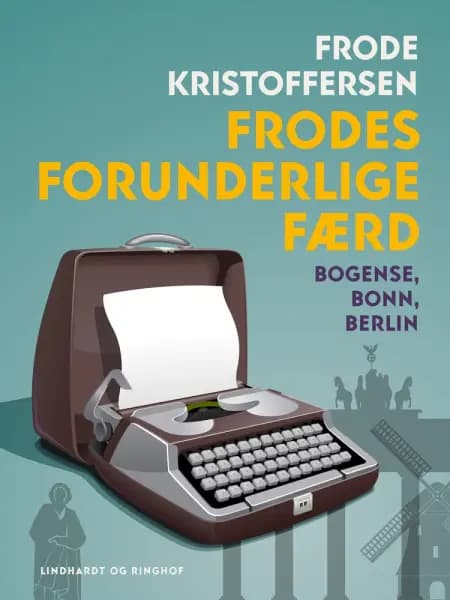 Frodes forunderlige færd. Bogense, Bonn, Berlin af Frode Kristoffersen