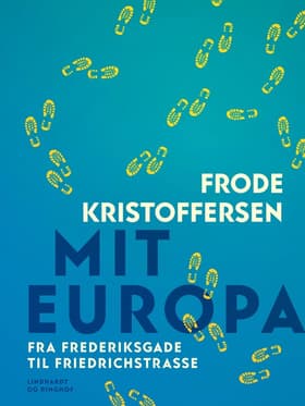 Mit Europa. Fra Frederiksgade til Friedrichstrasse af Frode Kristoffersen