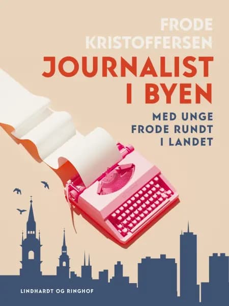 Journalist i byen. Med unge Frode rundt i landet af Frode Kristoffersen