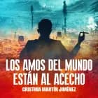 Los amos del mundo están al acecho