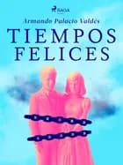 Tiempos felices af Armando Palacio Valdés