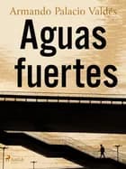 Aguas fuertes af Armando Palacio Valdés
