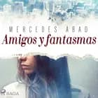 Amigos y fantasmas af Mercedes Abad