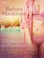 El Viaje en Tren 3: El Perfume de Provenza - un relato corto erótico af Barbara Nordström