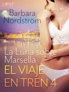 El viaje en tren 4: La Luna sobre Marsella - un relato corto erótico af Barbara Nordström