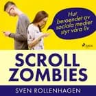 Scrollzombies: hur beroendet av sociala medier styr våra liv af Sven Rollenhagen