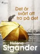 Det är svårt att tro på det af Helena Sigander