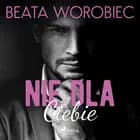 Nie dla Ciebie af Beata Worobiec