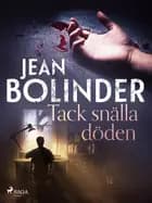 Tack snälla döden af Jean Bolinder