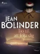 Tio till, att följa dig af Jean Bolinder