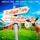 Heiliger Zorn - Mordsgschicht'n aus Oberbayern