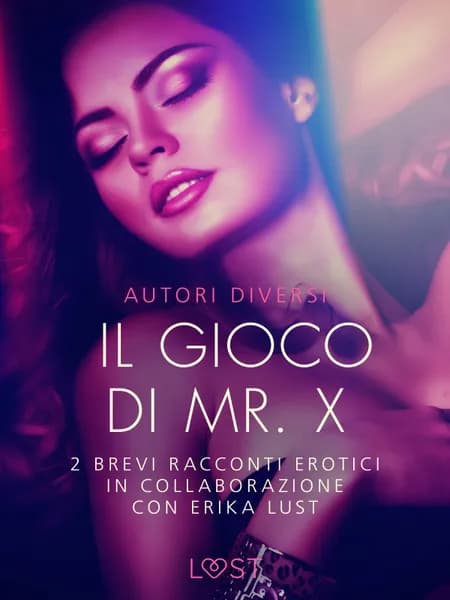 Il gioco di Mr. X - 2 brevi racconti erotici in collaborazione con Erika Lust af Sarah Skov