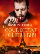 Le Coup d'État de Chéri-Bibi af Gaston Leroux