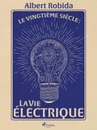 Le Vingtième Siècle : La Vie électrique af Albert Robida