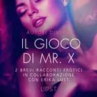 Il gioco di Mr. X - 2 brevi racconti erotici in collaborazione con Erika Lust af Sarah Skov, Reiner Larsen Wiese og Olrik