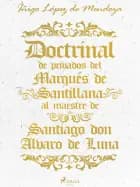 Doctrinal de privados del Marqués de Santillana al maestre de Santiago don Álvaro de Luna