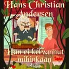 Hän ei kelvannut mihinkään af H.C. Andersen