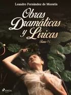 Obras dramáticas y líricas. Tomo IV af Leandro Fernández de Moratín