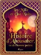 Histoire d’Abousaber, ou de l’homme patient