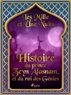 Histoire du prince Zeyn Alasnam, et du roi des Génies