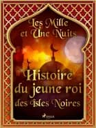 Histoire du jeune roi des îsles noires